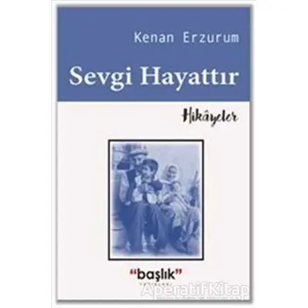 Sevgi Hayattır - Kenan Erzurum - Başlık Yayınları