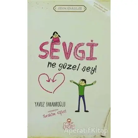 Sevgi Ne Güzel Şey! - Yavuz Bahadıroğlu - Nesil Çocuk Yayınları