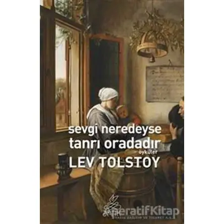 Sevgi Neredeyse Tanrı Oradadır - Lev Nikolayeviç Tolstoy - Antik Kitap