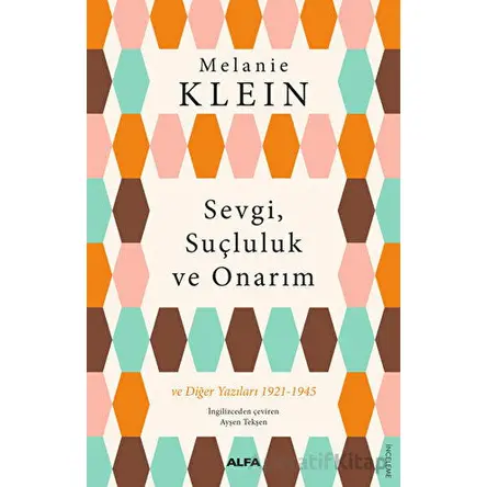 Sevgi, Suçluluk ve Onarım - Melanie Klein - Alfa Yayınları