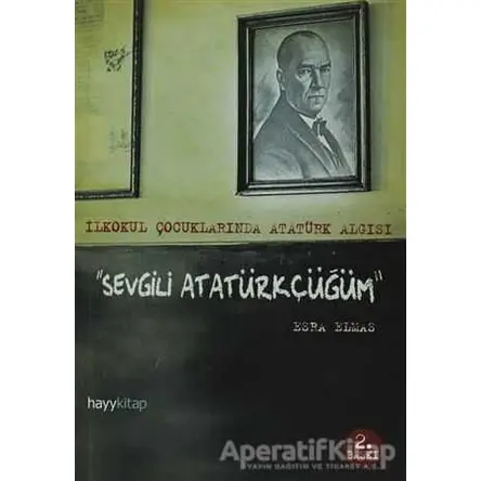 Sevgili Atatürkçüğüm - Esra Elmas - Hayykitap