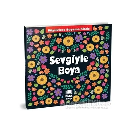 Sevgiyle Boya - Büyüklere Boyama Kitabı - Kolektif - Ema Kitap