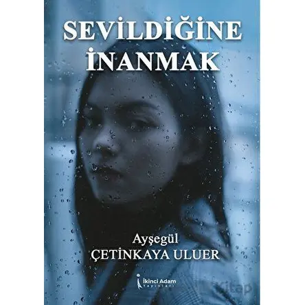 Sevildiğine İnanmak - Ayşegül Çetinkaya Uluer - İkinci Adam Yayınları