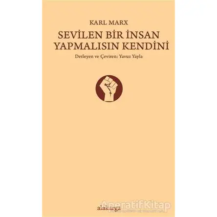 Sevilen Bir İnsan Yapmalısın Kendini - Karl Marx - Alakarga Sanat Yayınları