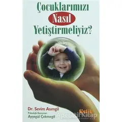 Çocuklarımızı Nasıl Yetiştirmeliyiz? - Sevim Asımgil - Çelik Yayınevi