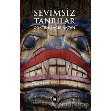 Sevimsiz Tanrılar - Gökten Çağrı Aktan - La Kitap