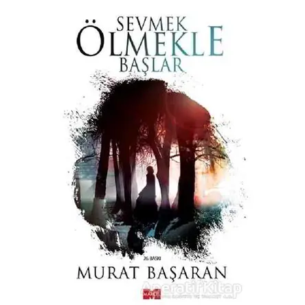 Sevmek Ölmekle Başlar - Murat Başaran - Marcel Yayınları