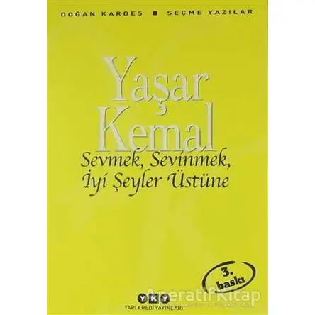 Sevmek, Sevinmek, İyi Şeyler Üstüne - Yaşar Kemal - Yapı Kredi Yayınları