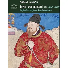 Süheyl Ünver’in İran Defterleri 2 - Şeyh Sa’di Defterleri ve Şiraz Seyahatnamesi