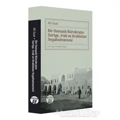 Bir Osmanlı Bürokratın Suriye, Irak ve Arabistan Seyahatnamesi - Ali Suat - Büyüyen Ay Yayınları