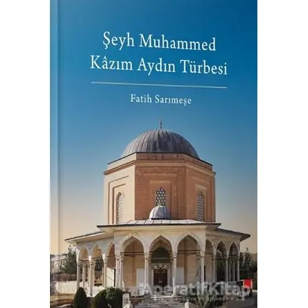 Şeyh Muhammed Kazım Aydın Türbesi - Fatih Sarımeşe - Kesit Yayınları