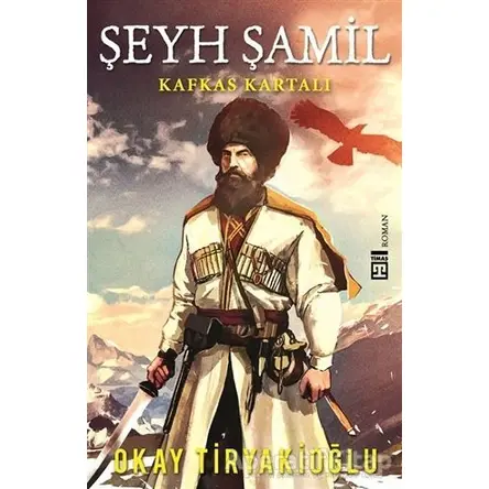 Şeyh Şamil - Kafkas Kartalı - Okay Tiryakioğlu - Timaş Yayınları