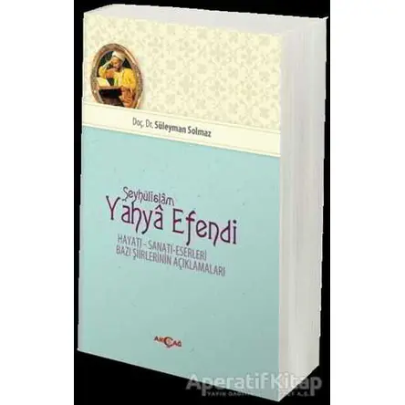 Şeyhülislam Yahya Efendi - Süleyman Solmaz - Akçağ Yayınları