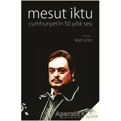 Mesut İktu - Cumhuriyet’in 50 Yıllık Sesi - Seyit Yöre - h2o Kitap