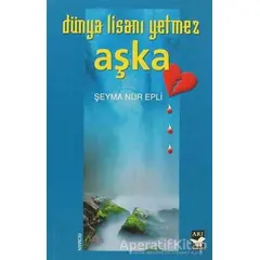 Dünya Lisanı Yetmez Aşka - Şeyma Nur Epli - Arı Sanat Yayınevi