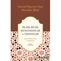 İslam, Bilim, Müslümanlar ve Teknoloji - Seyyid Hüseyin Nasr - Ketebe Yayınları