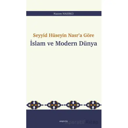 Seyyid Hüseyin Nasr’a Göre İslam ve Modern Dünya - Nazım Hasırcı - Araştırma Yayınları