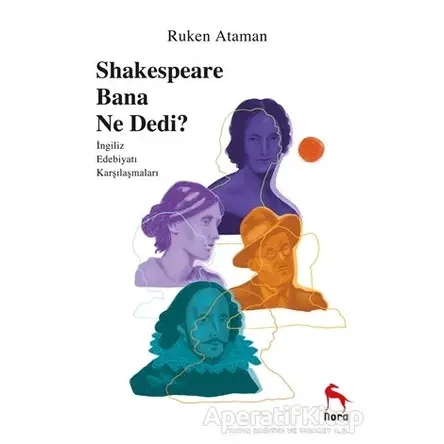 Shakespeare Bana Ne Dedi? - Ruken Ataman - Nora Kitap