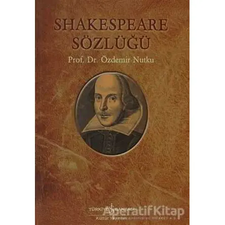 Shakespeare Sözlüğü - Özdemir Nutku - İş Bankası Kültür Yayınları