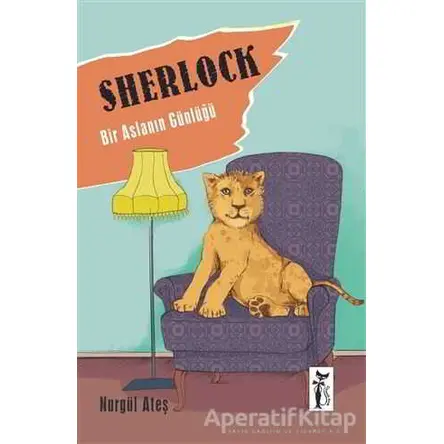 Sherlock - Bir Aslanın Günlüğü - Nurgül Ateş - Çizmeli Kedi Yayınları