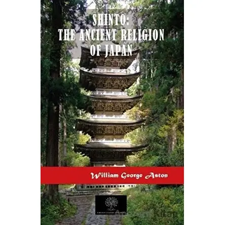 Shinto: The Ancient Religion of Japan - William George Aston - Platanus Publishing