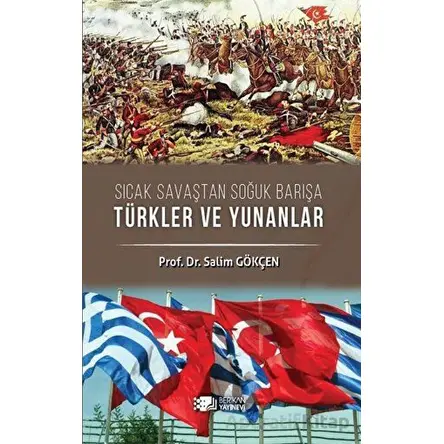 Sıcak Savaştan Soğuk Barışa Türkler ve Yunanlılar - Salim Gökçen - Berikan Yayınevi