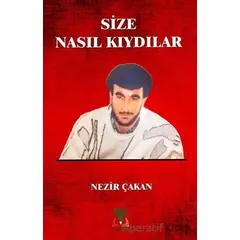 Size Nasıl Kıydılar - Nezir Çakan - Sidar Yayınları