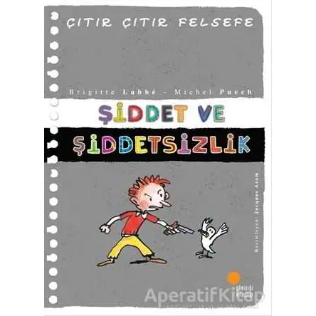 Şiddet ve Şiddetsizlik - Çıtır Çıtır Felsefe 22 - Brigitte Labbe - Günışığı Kitaplığı