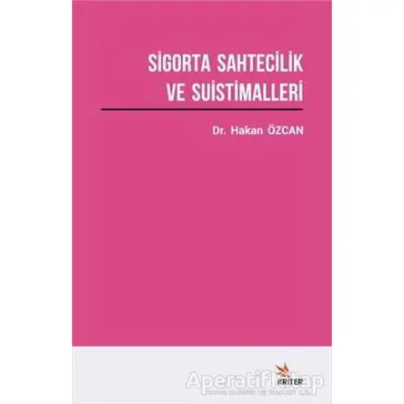 Sigorta Sahtecilik ve Suistimalleri Üzerine Bir Araştırma - Hakan Özcan - Kriter Yayınları