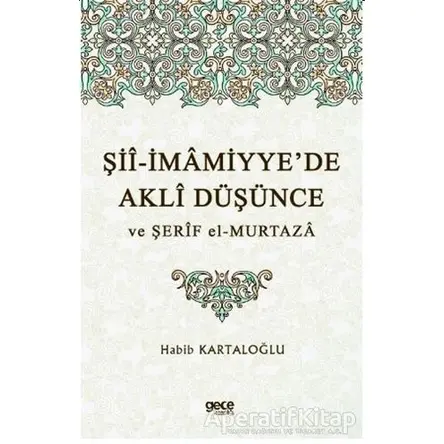 Şii-İmamiyye’de Akli Düşünce ve Şerif el-Murtaza - Habib Kartaloğlu - Gece Kitaplığı