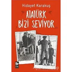 Atatürk Bizi Seviyor - Hidayet Karakuş - Bilgi Yayınevi
