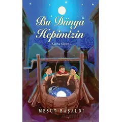 Bu Dünya Hepimizin - Karma Şiirler - Mesut Başaldı - Tunç Yayıncılık