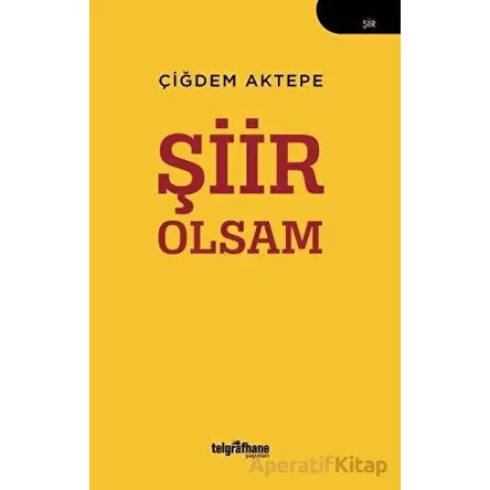 Şiir Olsam - Çiğdem Aktepe - Telgrafhane Yayınları