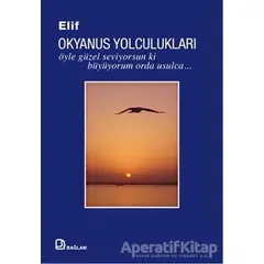 Okyanus Yolculukları : Öyle Güzel Seviyorsun ki Büyüyorum Orda Usulca - Elif - Bağlam Yayınları