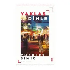 Yaklaş ve Dinle - Charles Simic - Ketebe Yayınları