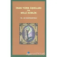 İran Türk Aşıkları ve Milli Kimlik - Ali Kafkasyalı - Salkımsöğüt Yayınları