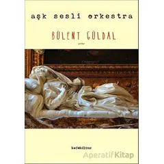 Aşk Sesli Orkestra - Bülent Güldal - Kafe Kültür Yayıncılık