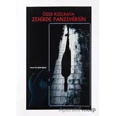 Zehirde Panzehirsin - Özer Kızılkaya - Platanus Publishing