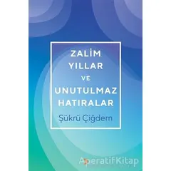 Zalim Yıllar ve Unutulmaz Hatıralar - Şükrü Çiğdem - Cinius Yayınları