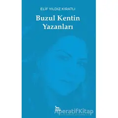 Buzul Kentin Yazanları - Elif Yıldız Kıratlı - Ceylan Yayınları