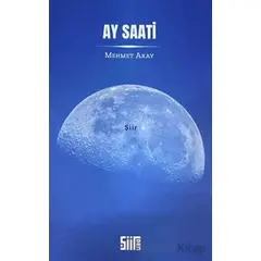 Ay Saati - Mehmet Akay - Şiirden Yayıncılık