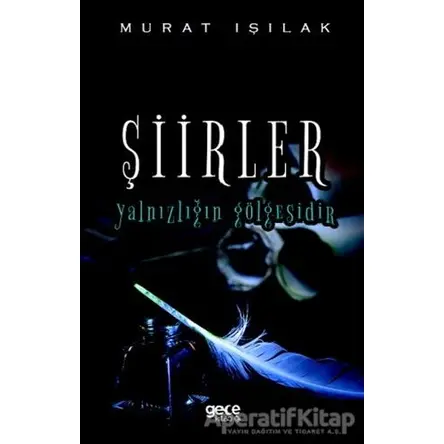 Şiirler Yalnızlığın Gölgesidir - Murat Işılak - Gece Kitaplığı