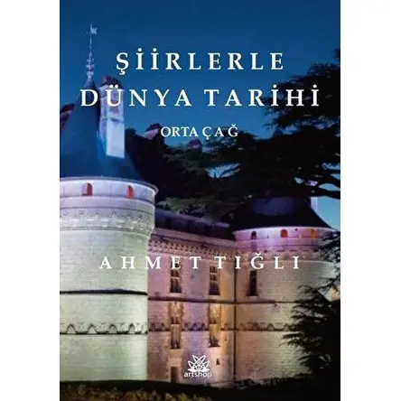 Şiirlerle Dünya Tarihi - Ortaçağ - Ahmet Tığlı - Artshop Yayıncılık