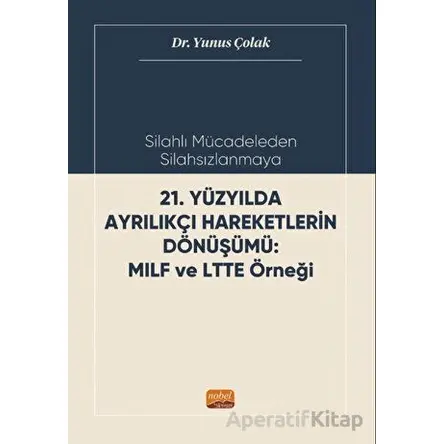 Silahlı Mücadeleden Silahsızlanmaya 21. Yüzyılda Ayrılıkçı Hareketlerin Dönüşümü MILF ve LTTE Örneği