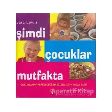 Şimdi Çocuklar Mutfakta - Sara Lewis - Büyülü Fener Yayınları