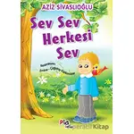Sev Sev Herkesi Sev - Aziz Sivaslıoğlu - Pia Çocuk Yayınları