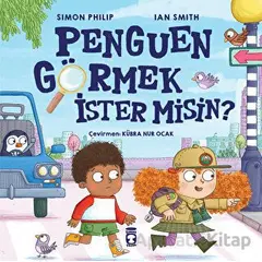 Penguen Görmek İster Misin? - Simon Philip - Timaş Çocuk