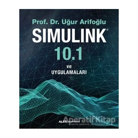 Simulink 10.1 ve Uygulamaları - Uğur Arifoğlu - Alfa Yayınları