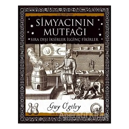 Simyacının Mutfağı - Sıra Dışı İksirler İlginç Fikirler - Guy Ogilvy - A7 Kitap