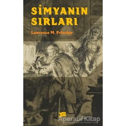 Simyanın Sırları - L. E. Principe - Altıkırkbeş Yayınları